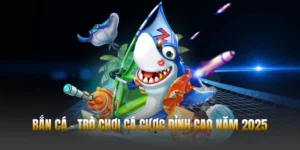 Bắn Cá – Trò Chơi Cá Cược Đỉnh Cao Năm 2026