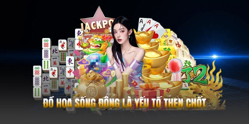 Đồ họa sống động là yếu tố then chốt