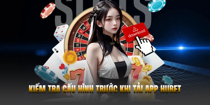 Kiểm tra cấu hình trước khi tải app Hubet