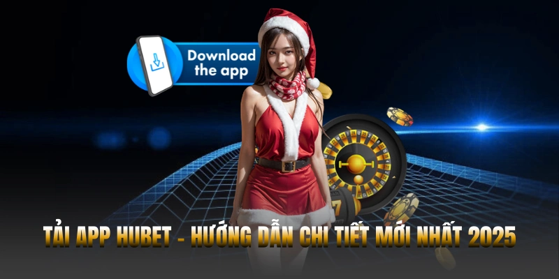 Tải App Hubet – Hướng Dẫn Chi Tiết Mới Nhất 2025